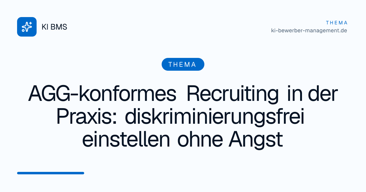 AGG-konformes Recruiting in der Praxis: diskriminierungsfrei einstellen ohne Angst