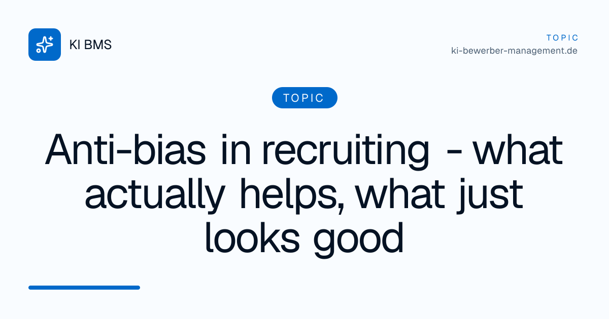 Anti-bias in recruiting - what actually helps, what just looks good
