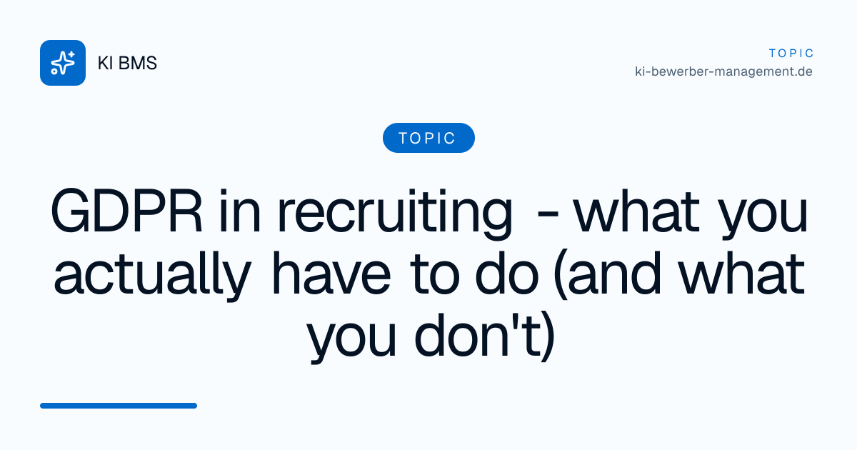 GDPR in recruiting - what you actually have to do (and what you don't)