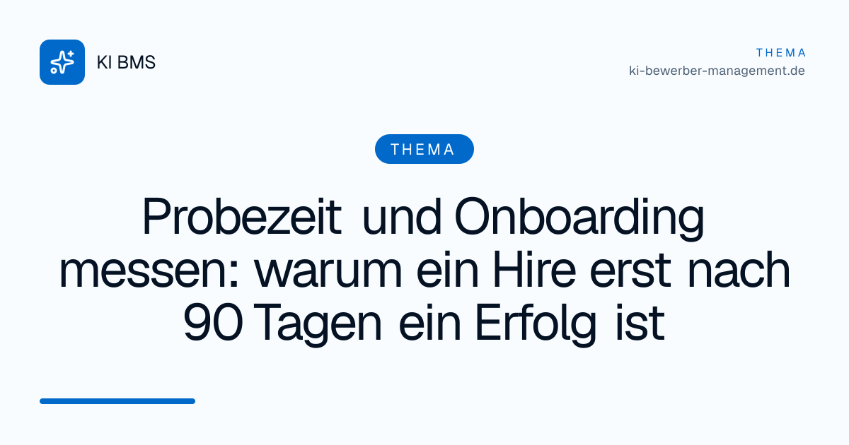 Probezeit und Onboarding messen: warum ein Hire erst nach 90 Tagen ein Erfolg ist