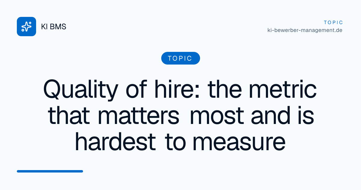 Quality of hire: the metric that matters most and is hardest to measure