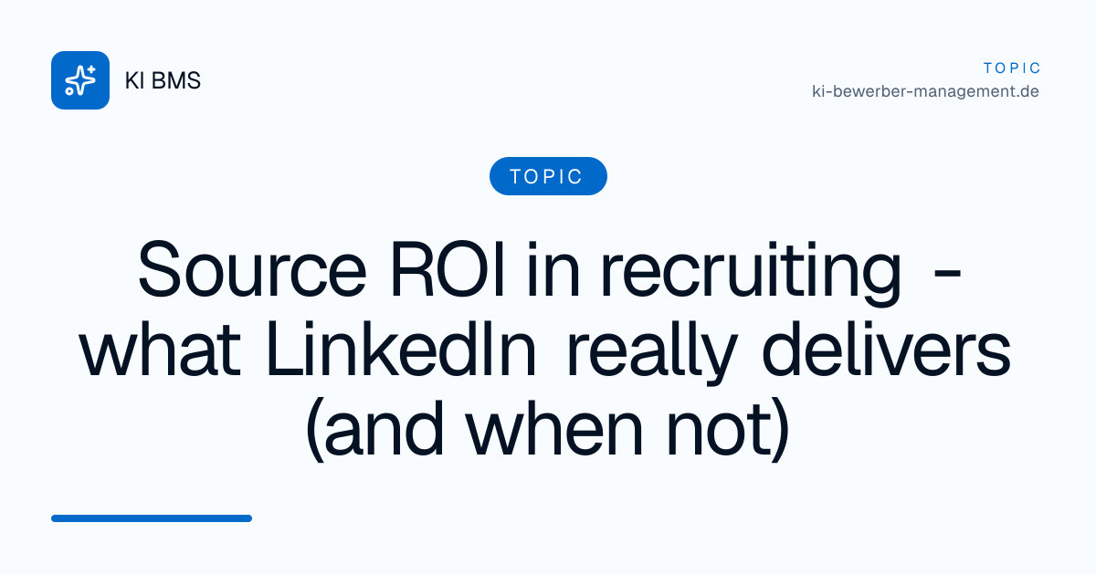 Source ROI in recruiting - what LinkedIn really delivers (and when not)